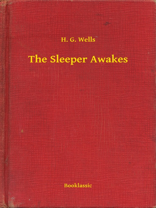 Title details for The Sleeper Awakes by H. G. Wells - Available